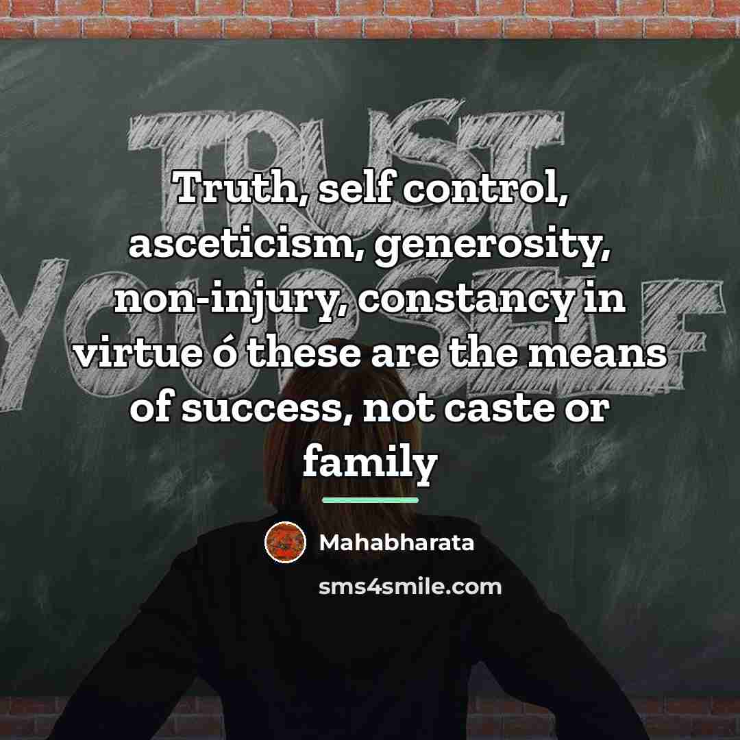 “Truth, self control, asceticism, generosity, non-injury, constancy in virtue ó…” quote by Mahabharata