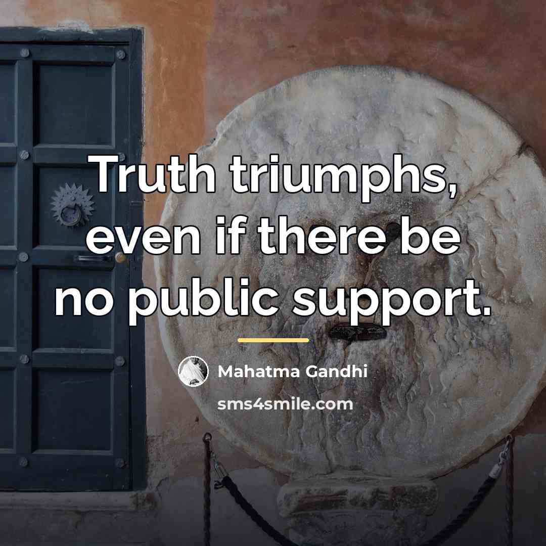 “Truth triumphs, even if there be no public support.…” quote by Mahatma Gandhi