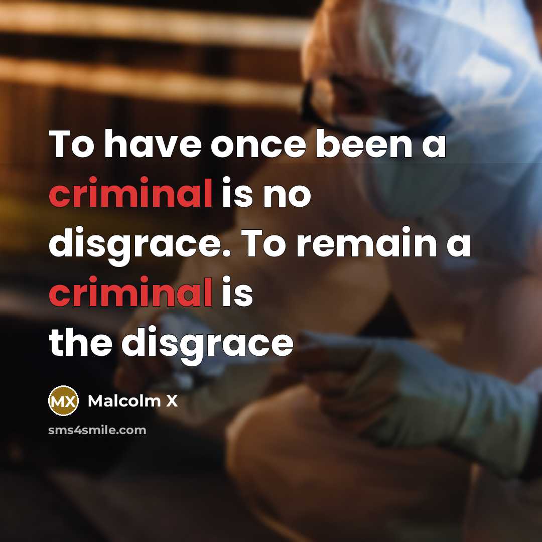 “To have once been a criminal is no disgrace. To…” quote by Malcolm X