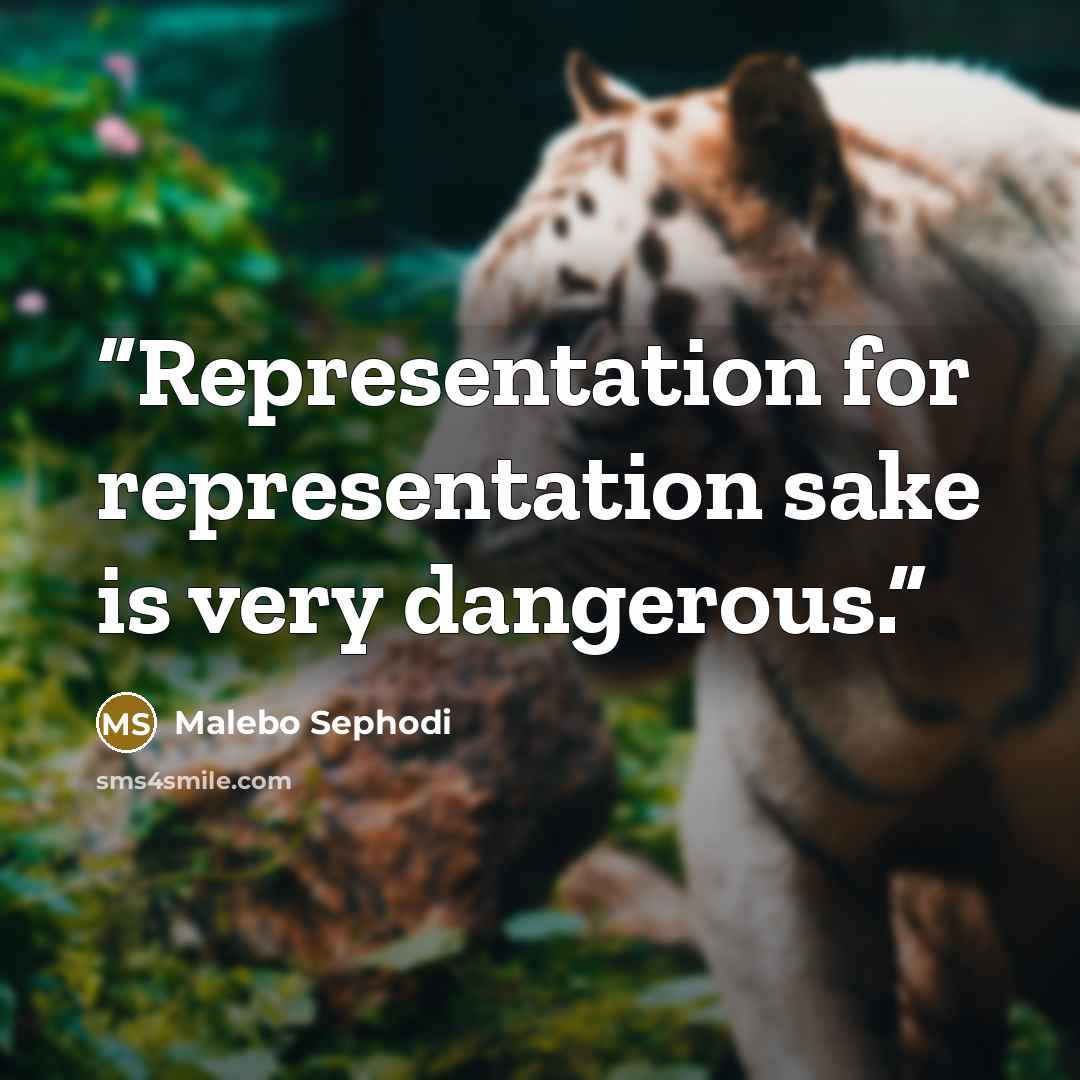 “Representation for representation sake is very dangerous.” quote by Malebo Sephodi