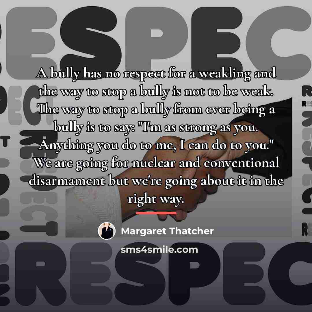 “A bully has no respect for a weakling and the…” quote by Margaret Thatcher