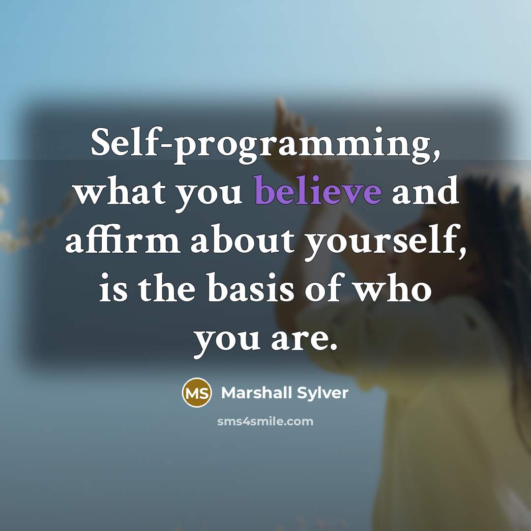 “Self-programming, what you believe and affirm about yourself, is the…” quote by Marshall Sylver