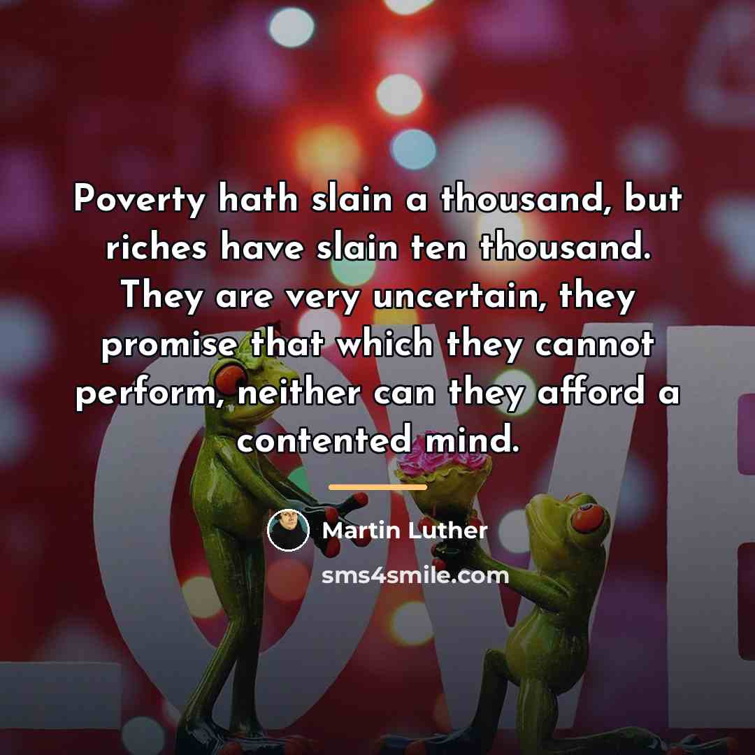 “Poverty hath slain a thousand, but riches have slain ten…” quote by Martin Luther