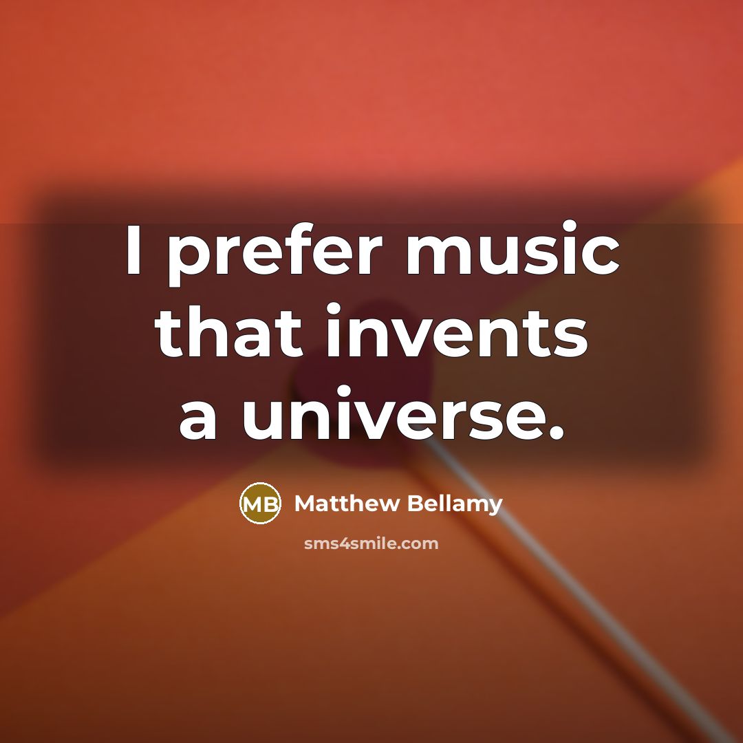 “I prefer music that invents a universe.…” quote by Matthew Bellamy