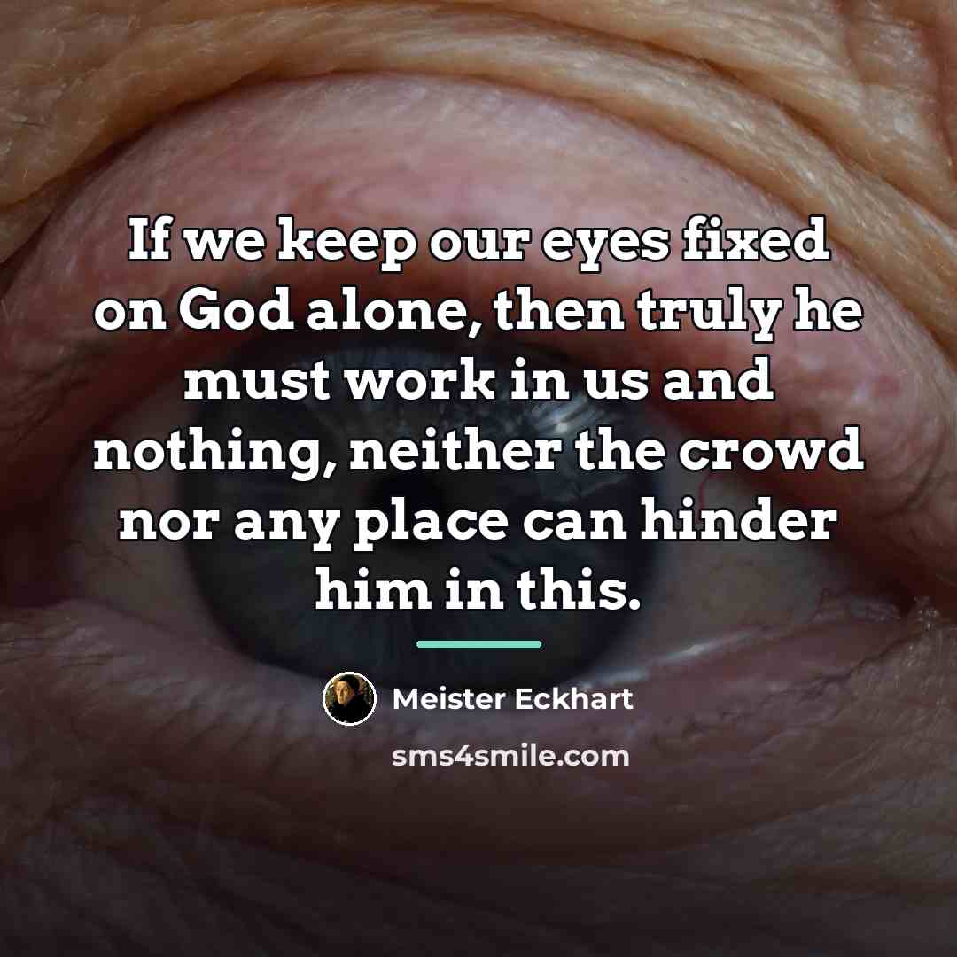 “If we keep our eyes fixed on God alone, then…” quote by Meister Eckhart