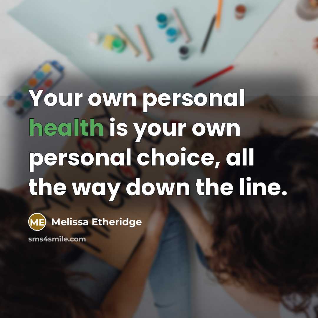 “Your own personal health is your own personal choice, all…” quote by Melissa Etheridge