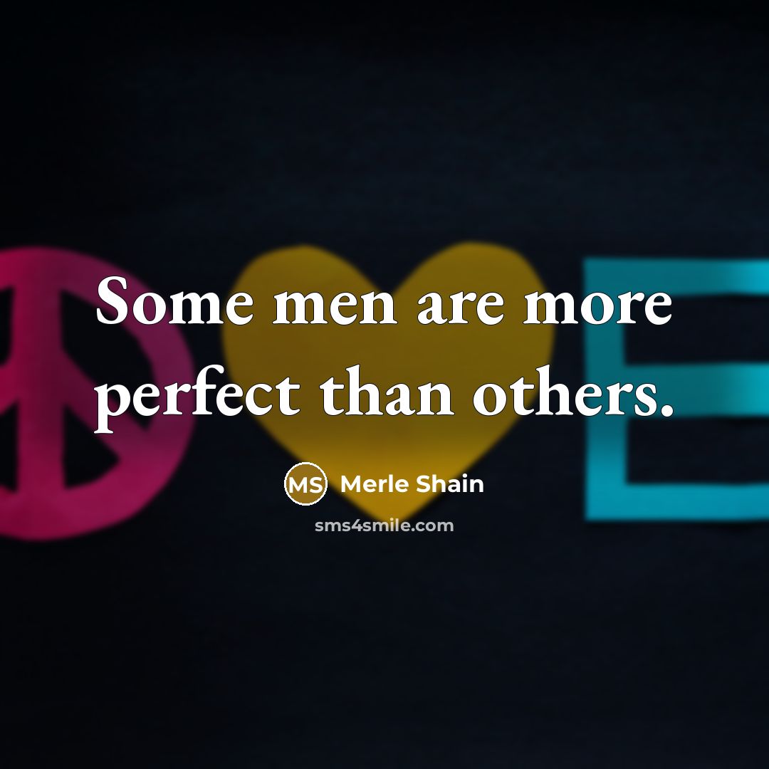 “Some men are more perfect than others.” quote by Merle Shain