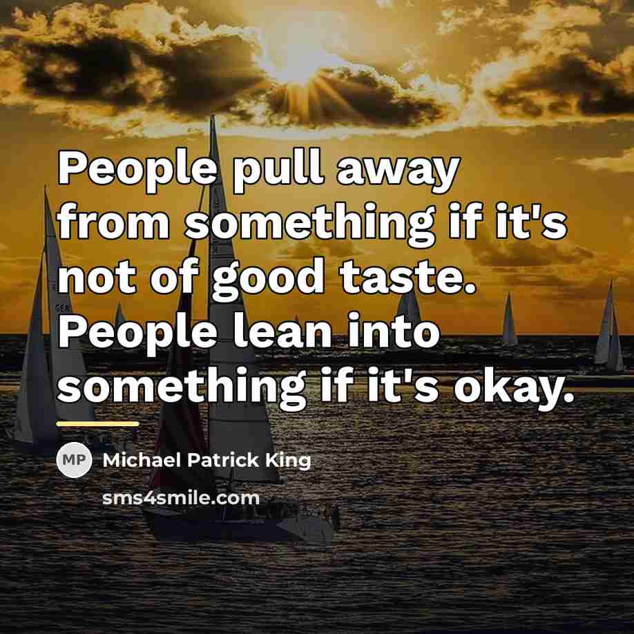 “People pull away from something if it's not of good…” quote by Michael Patrick King