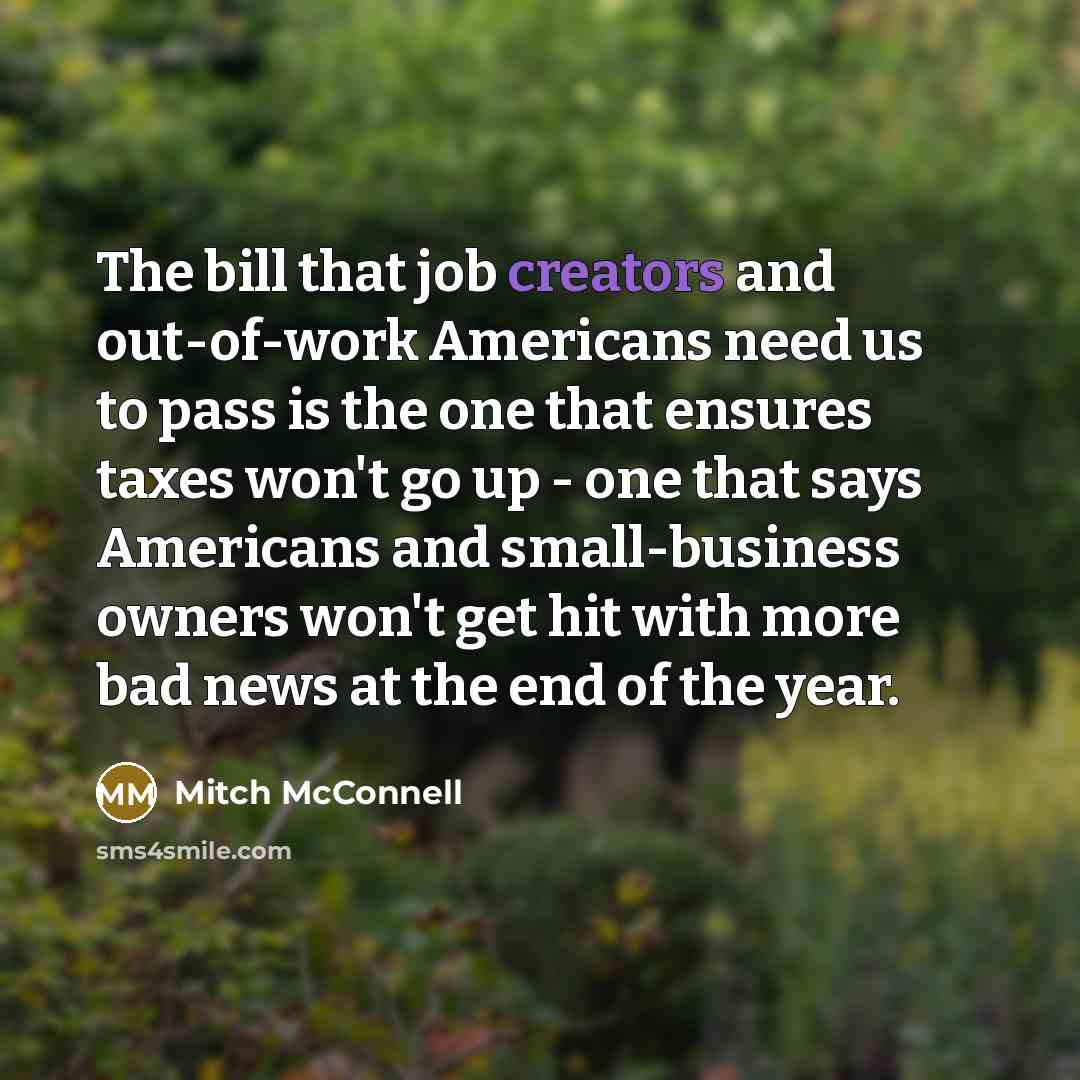 “The bill that job creators and out-of-work Americans need us…” quote by Mitch McConnell
