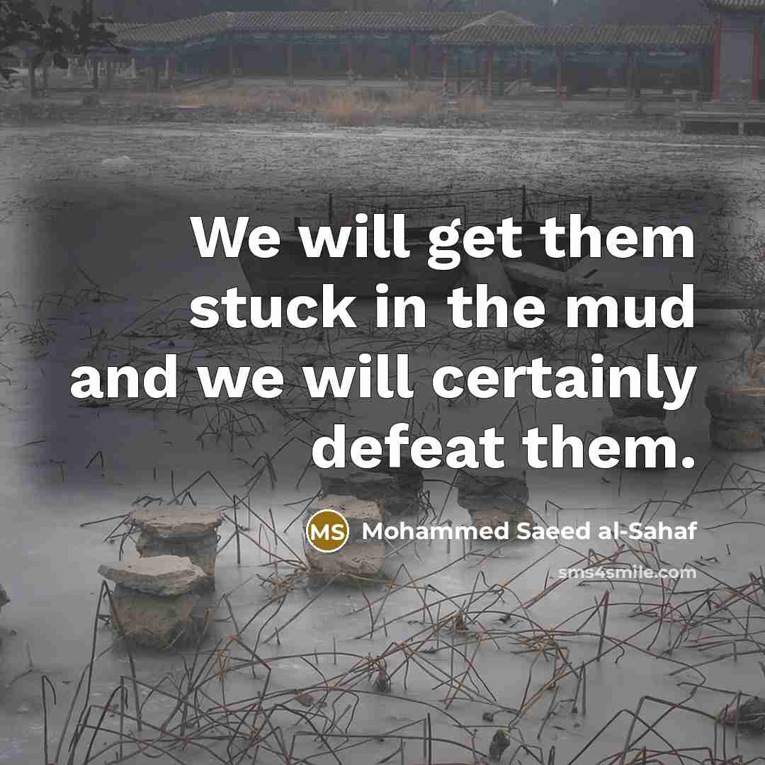 “We will get them stuck in the mud and we will certainly defeat them.” quote by Mohammed Saeed al-Sahaf