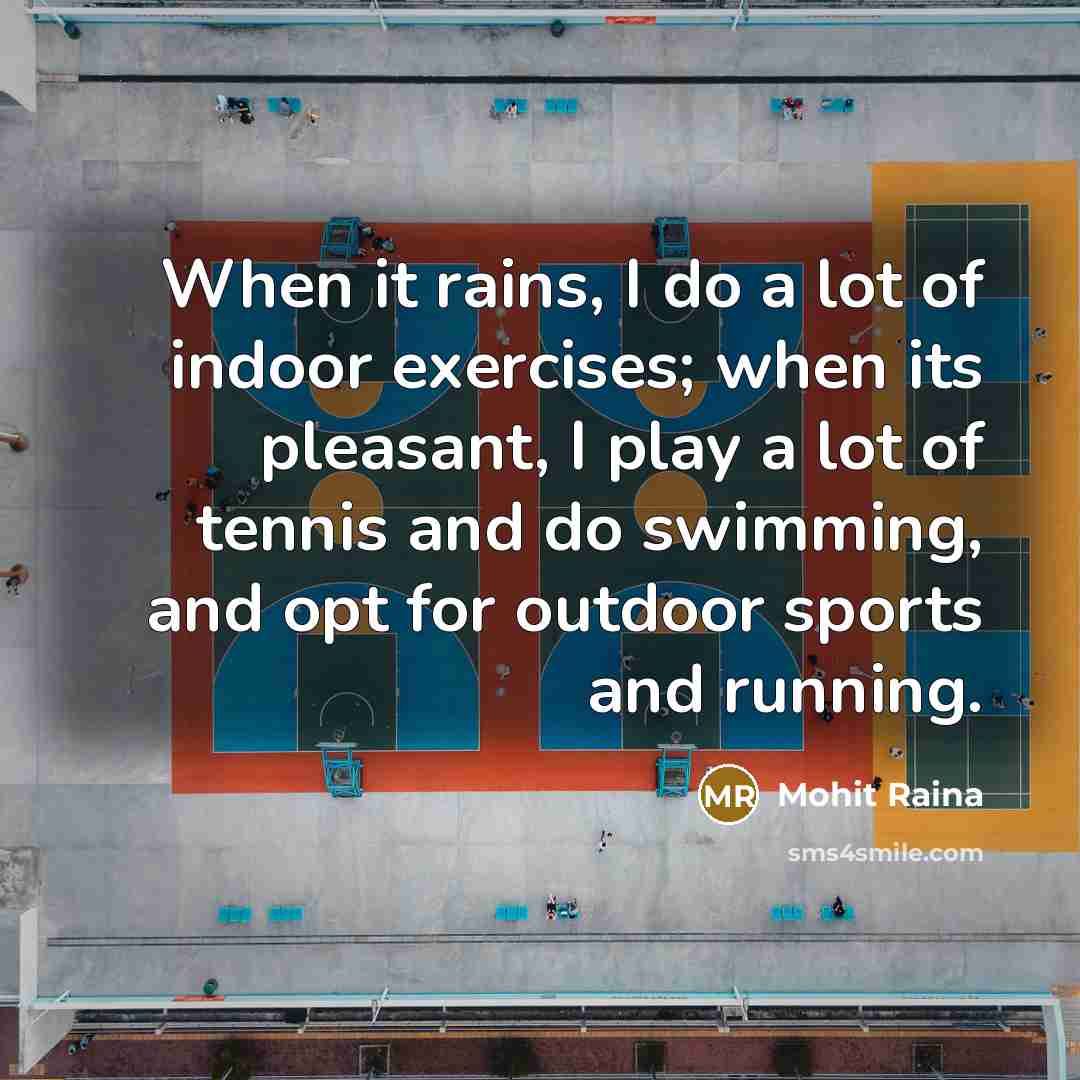 “When it rains, I do a lot of indoor exercises;…” quote by Mohit Raina