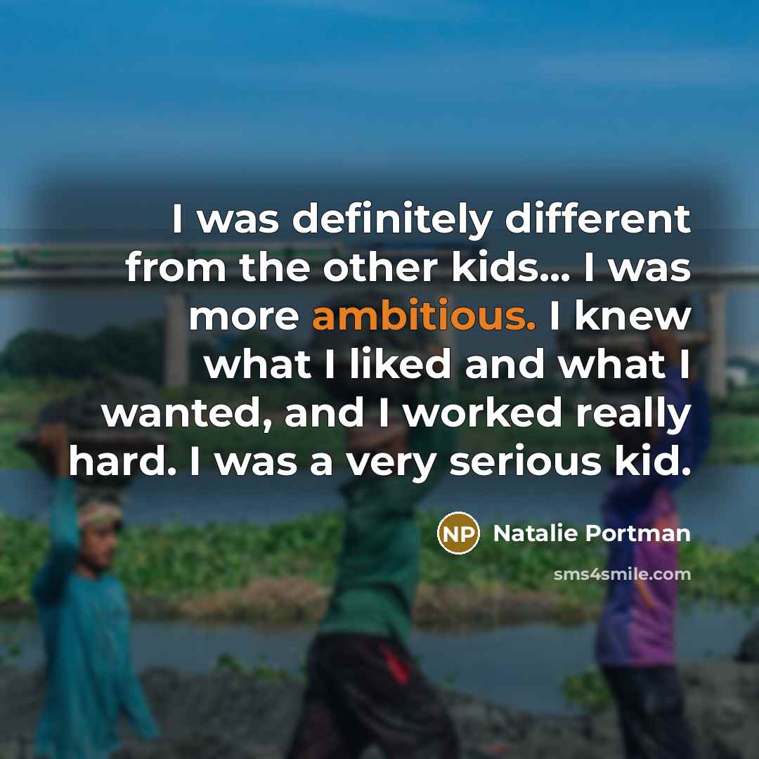 “I was definitely different from the other kids... I was…” quote by Natalie Portman
