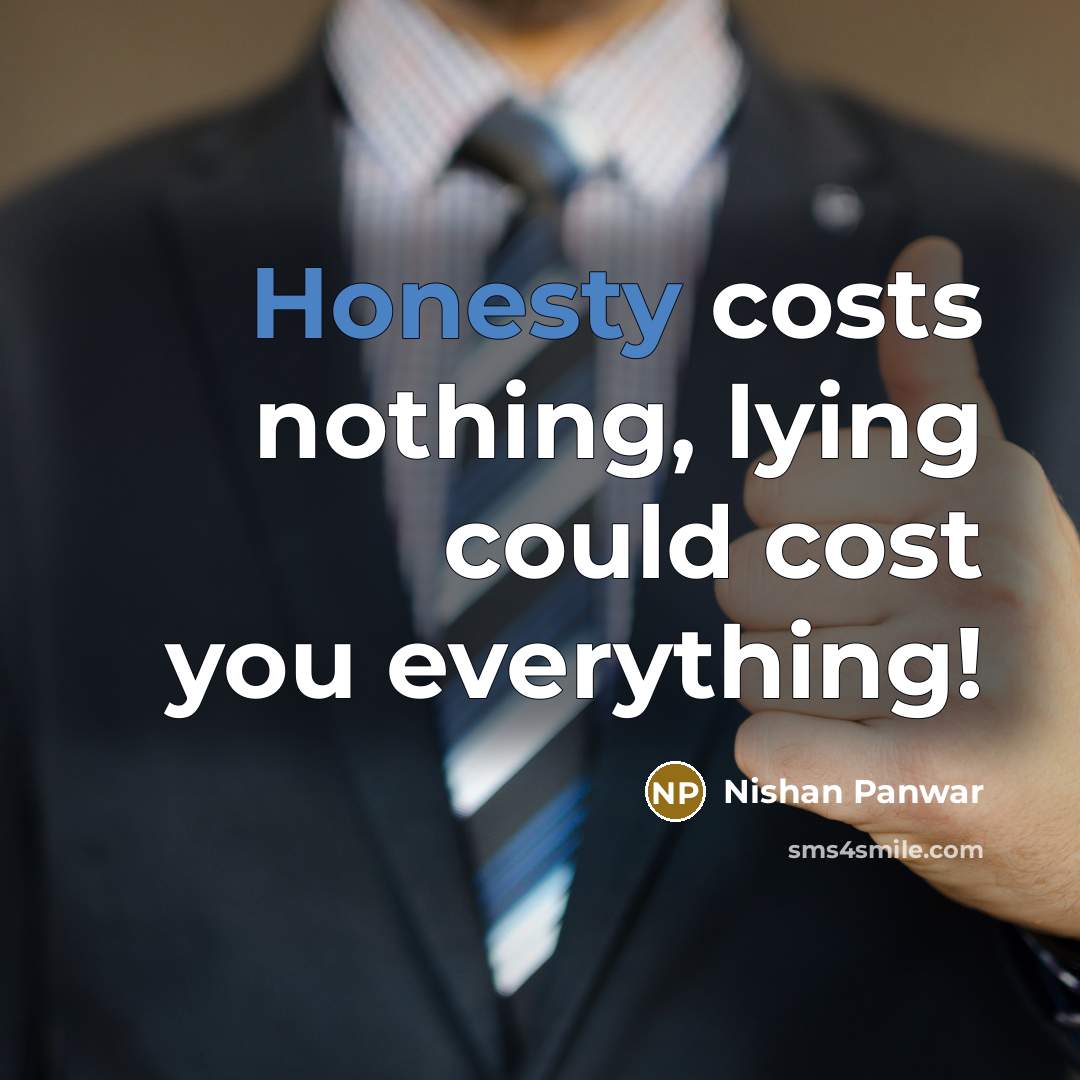 “Honesty costs nothing, lying could cost you everything!…” quote by Nishan Panwar