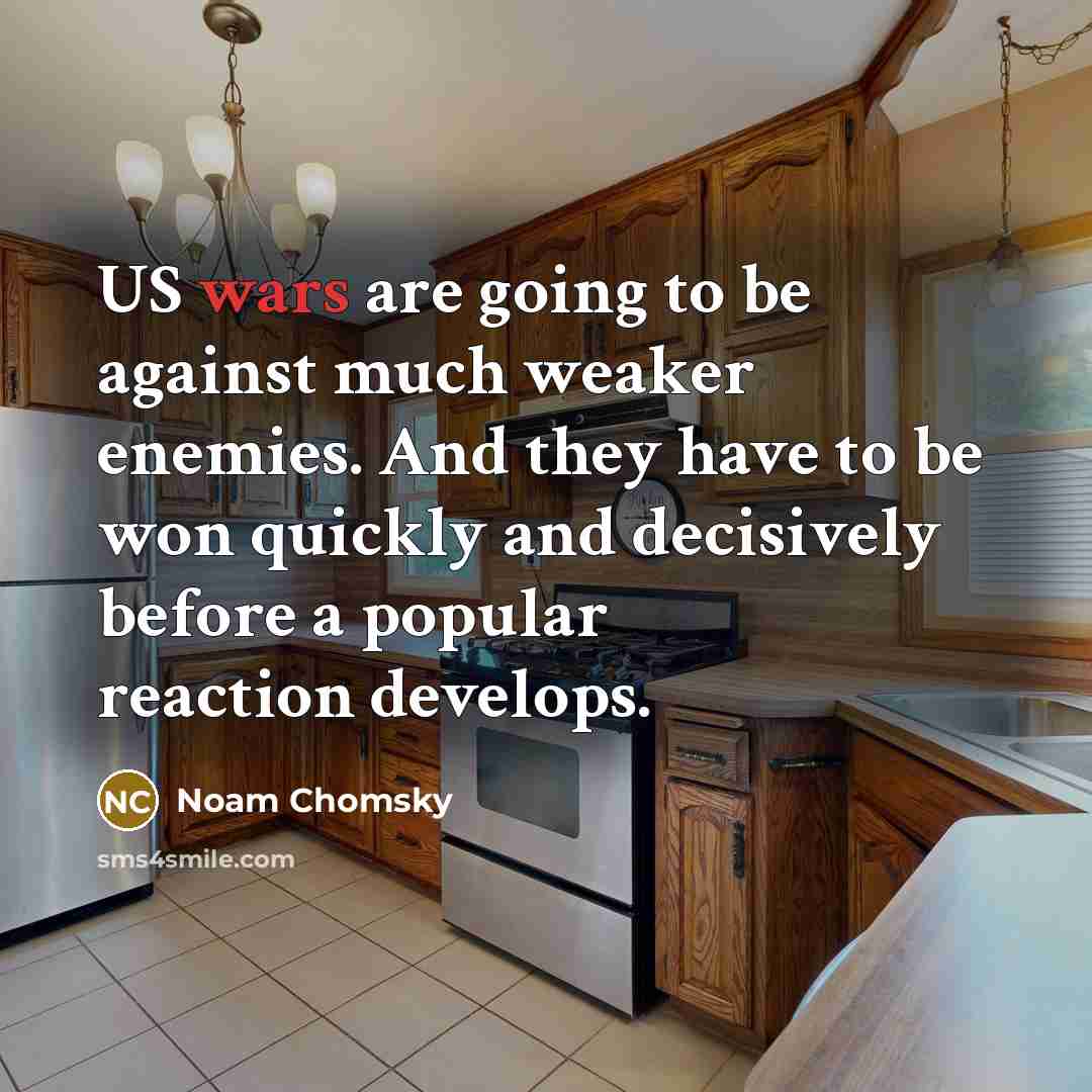 “US wars are going to be against much weaker enemies.…” quote by Noam Chomsky