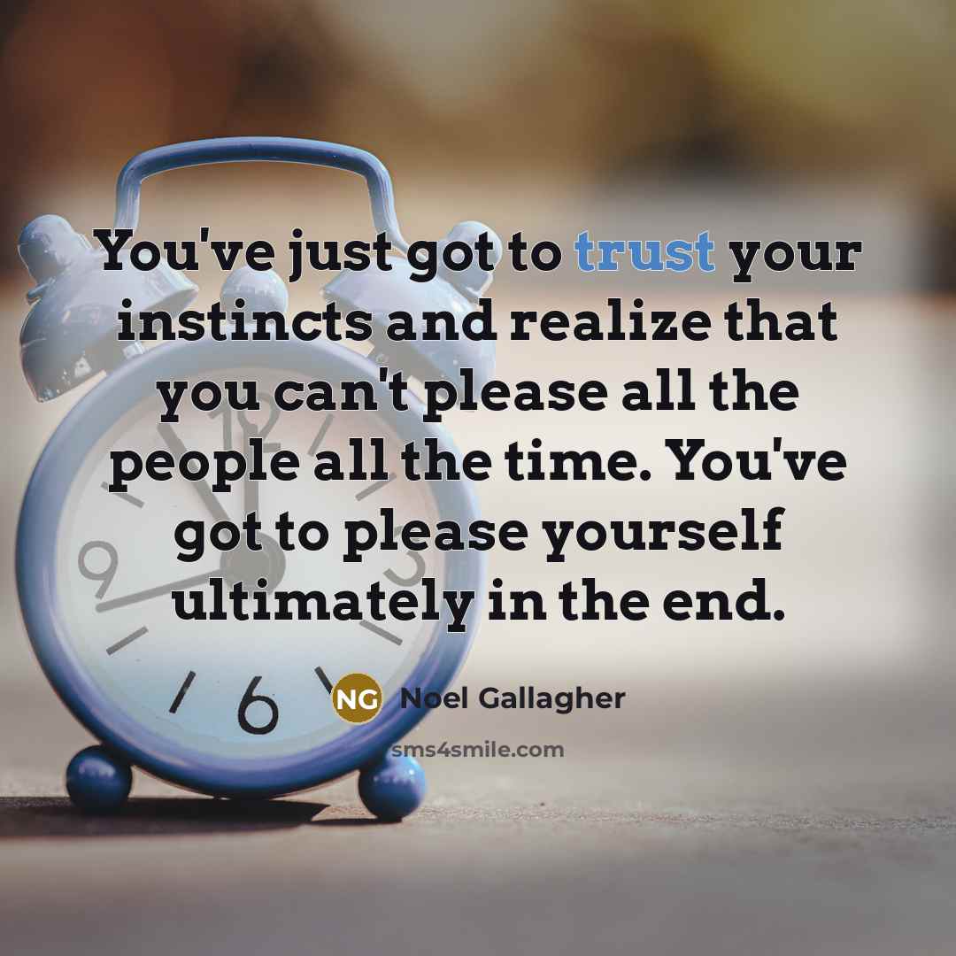 “You've just got to trust your instincts and realize that…” quote by Noel Gallagher