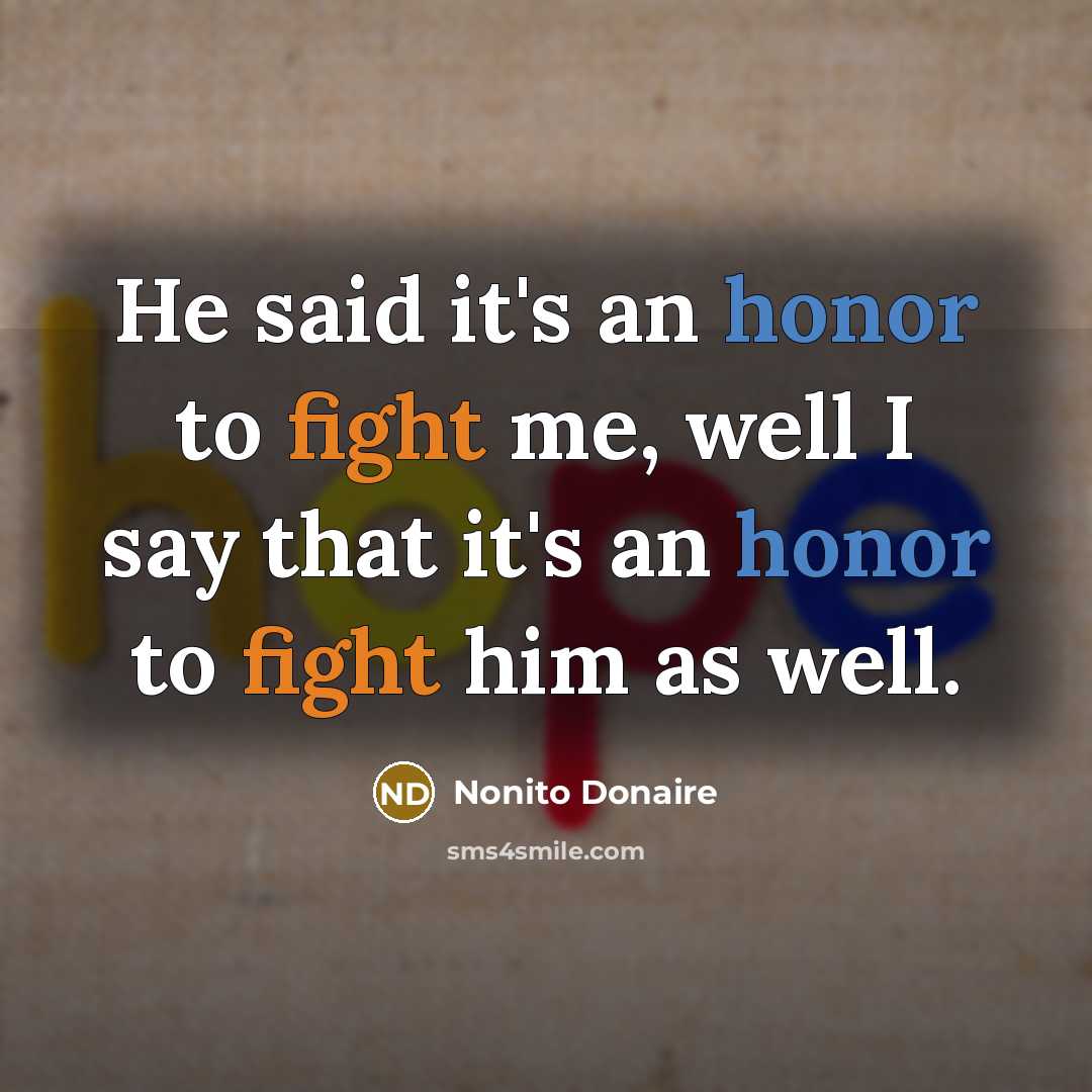 “He said it's an honor to fight me, well I…” quote by Nonito Donaire