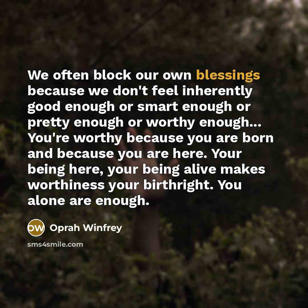 “We often block our own blessings because we don't feel…” quote by Oprah Winfrey