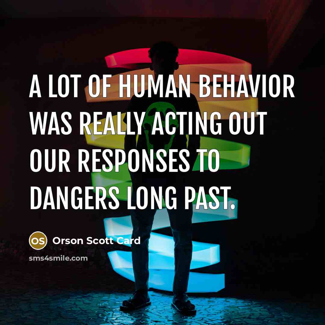 “a lot of human behavior was really acting out our…” quote by Orson Scott Card