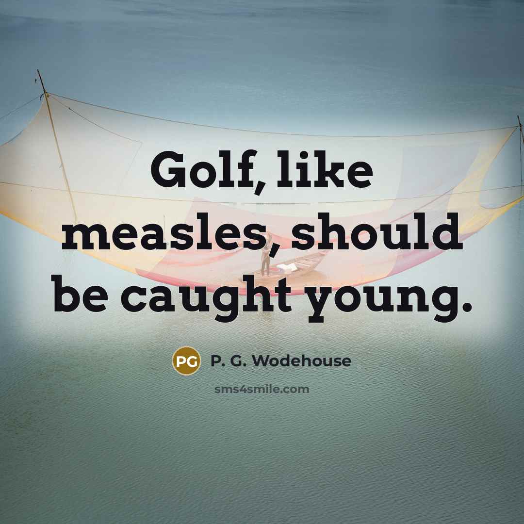 “Golf, like measles, should be caught young.…” quote by P. G. Wodehouse