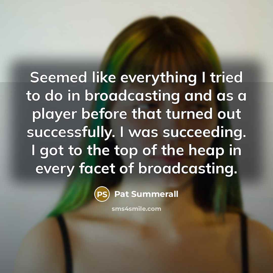 “Seemed like everything I tried to do in broadcasting and…” quote by Pat Summerall