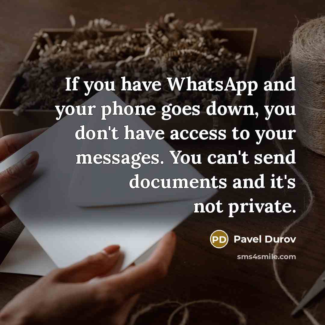 “If you have WhatsApp and your phone goes down, you…” quote by Pavel Durov