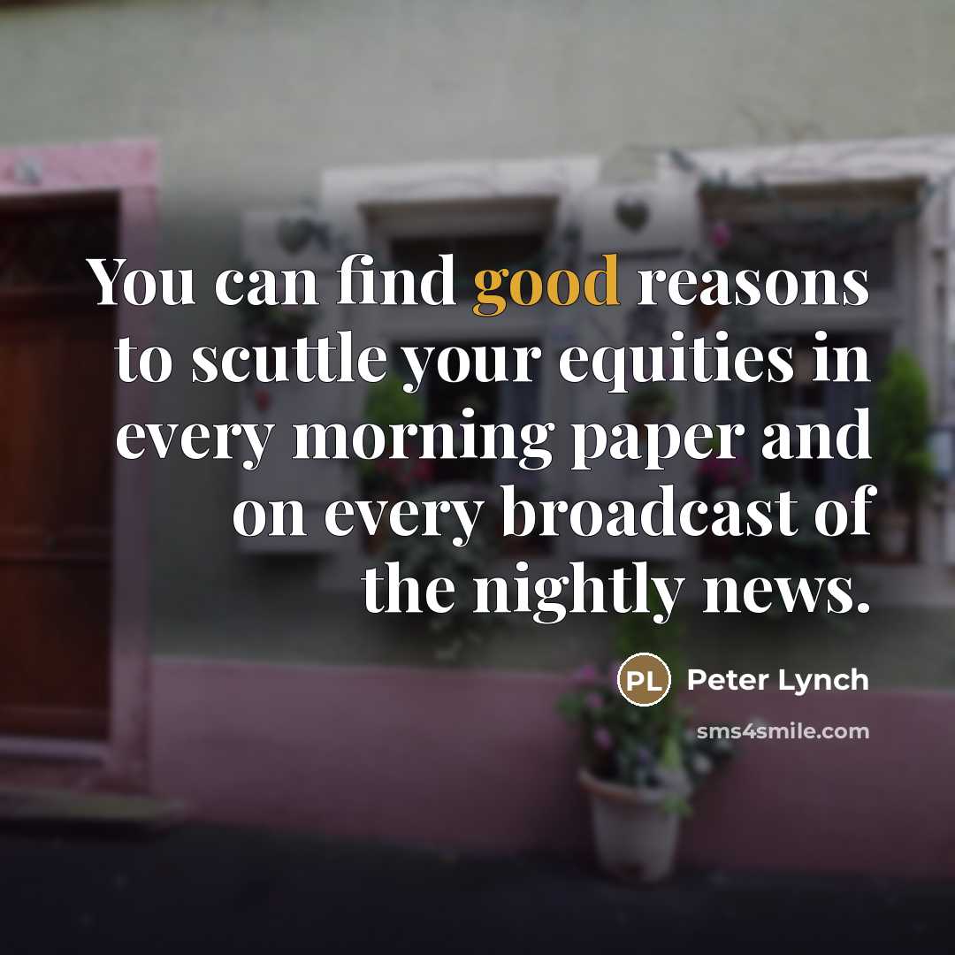 “You can find good reasons to scuttle your equities in…” quote by Peter Lynch