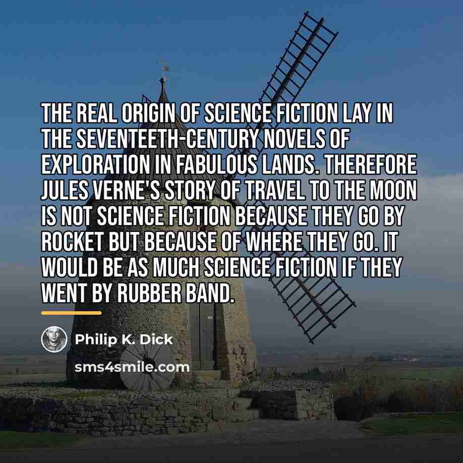 “The real origin of science fiction lay in the seventeeth-century…” quote by Philip K. Dick