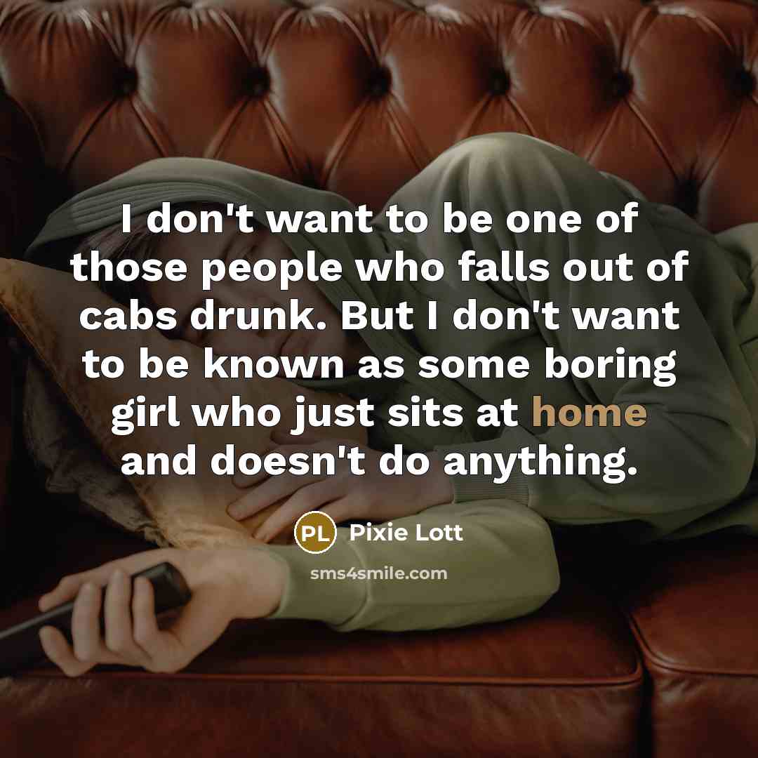 “I don't want to be one of those people who…” quote by Pixie Lott
