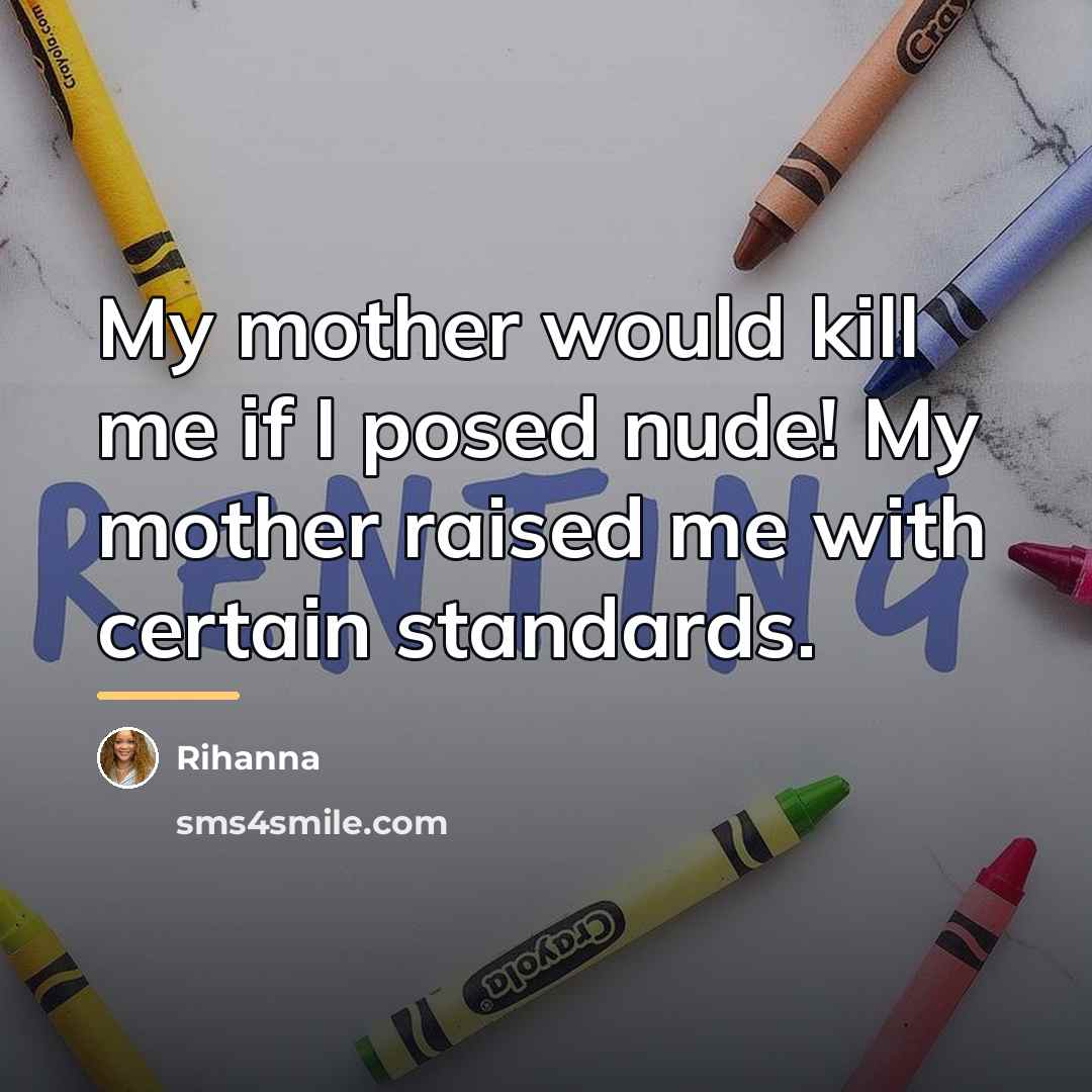 “My mother would kill me if I posed nude! My…” quote by Rihanna