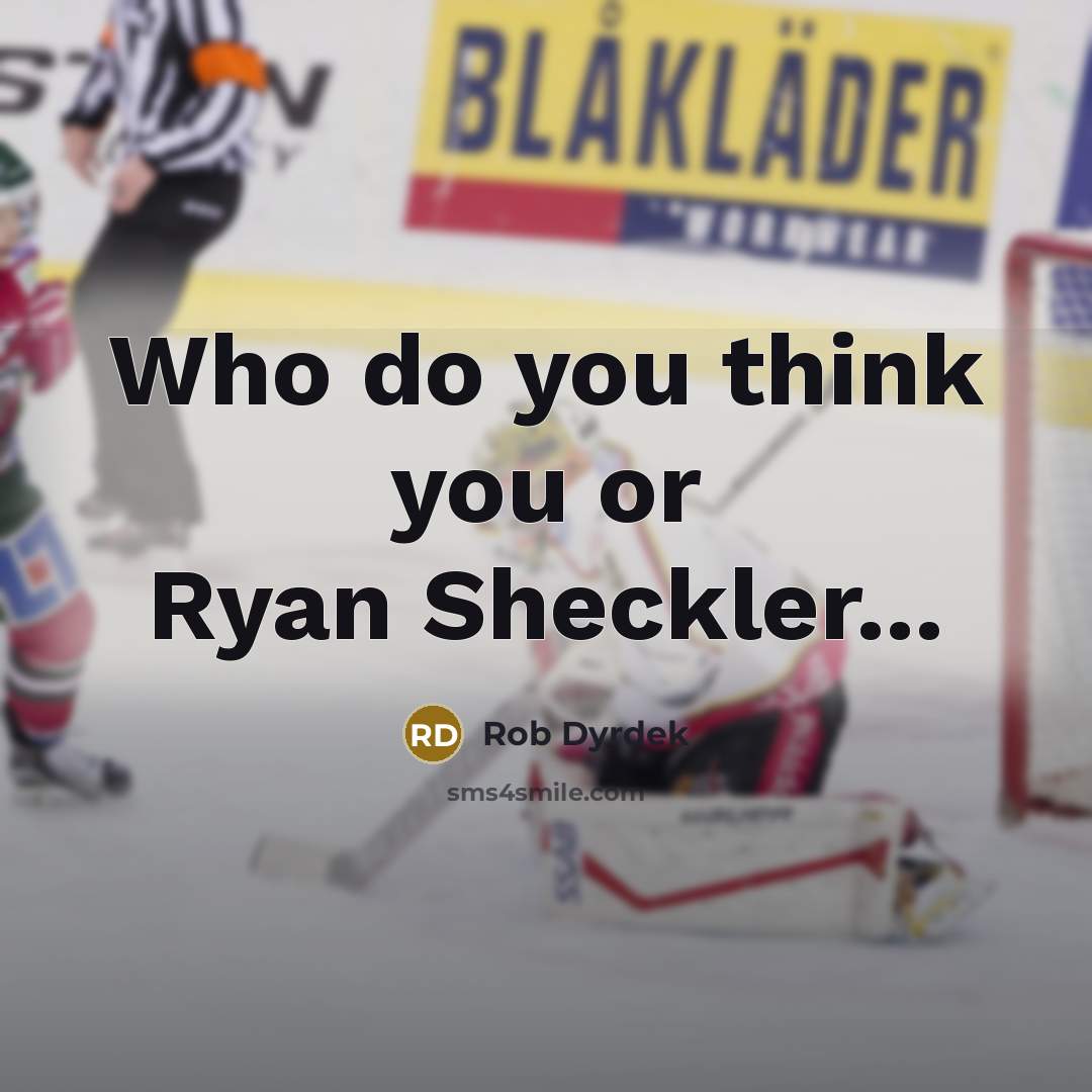 “Who do you think you or Ryan Sheckler...” quote by Rob Dyrdek