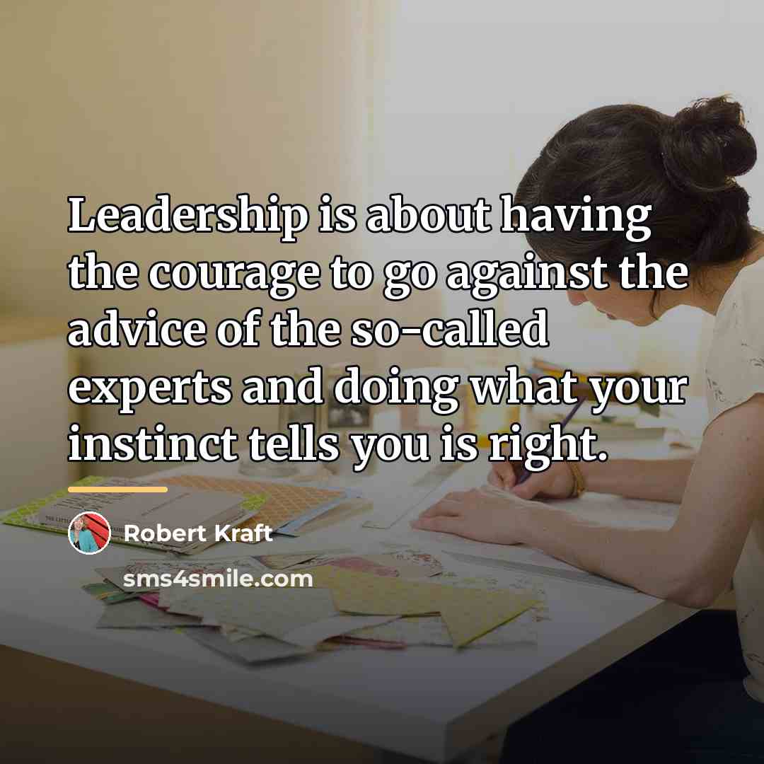 “Leadership is about having the courage to go against the…” quote by Robert Kraft
