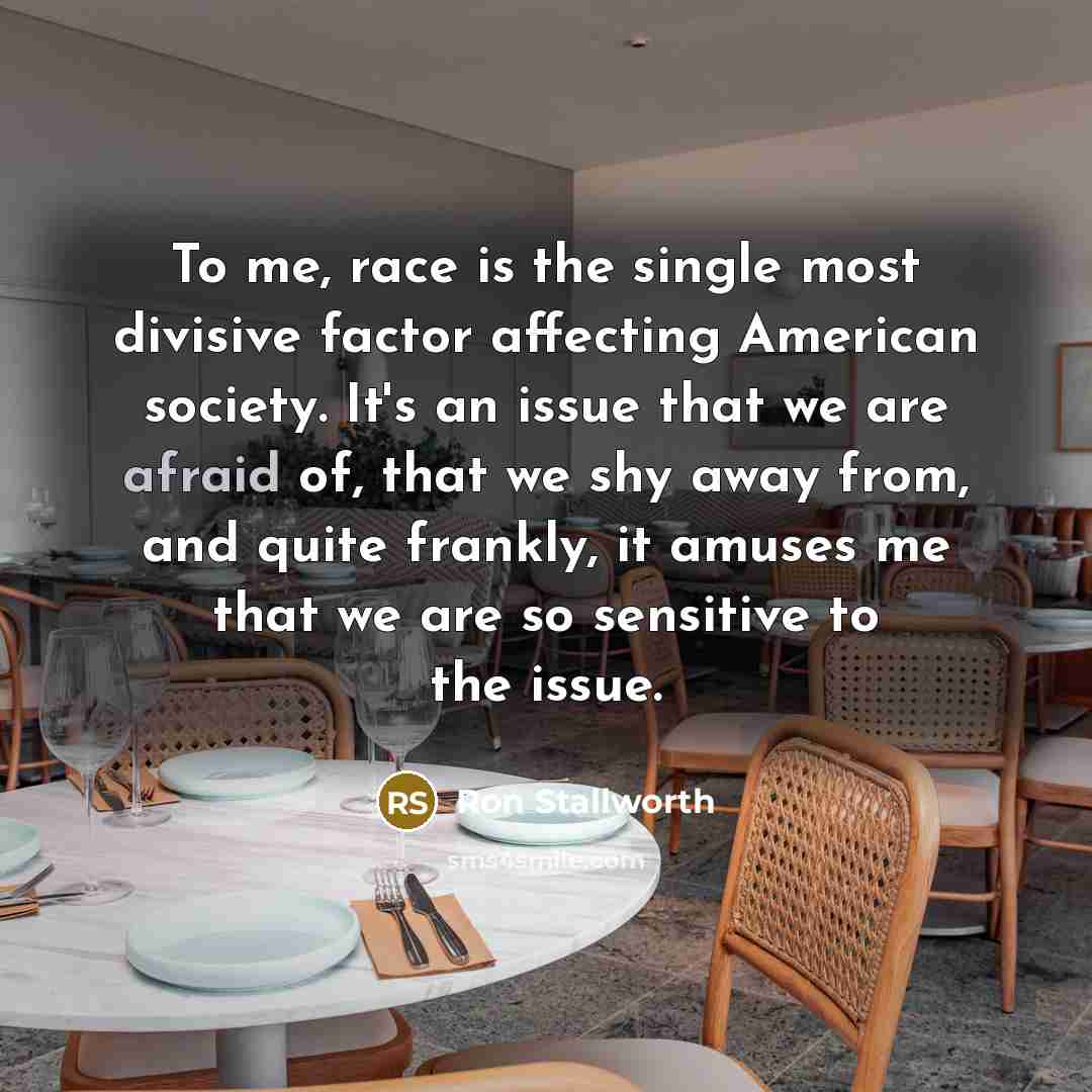 “To me, race is the single most divisive factor affecting…” quote by Ron Stallworth