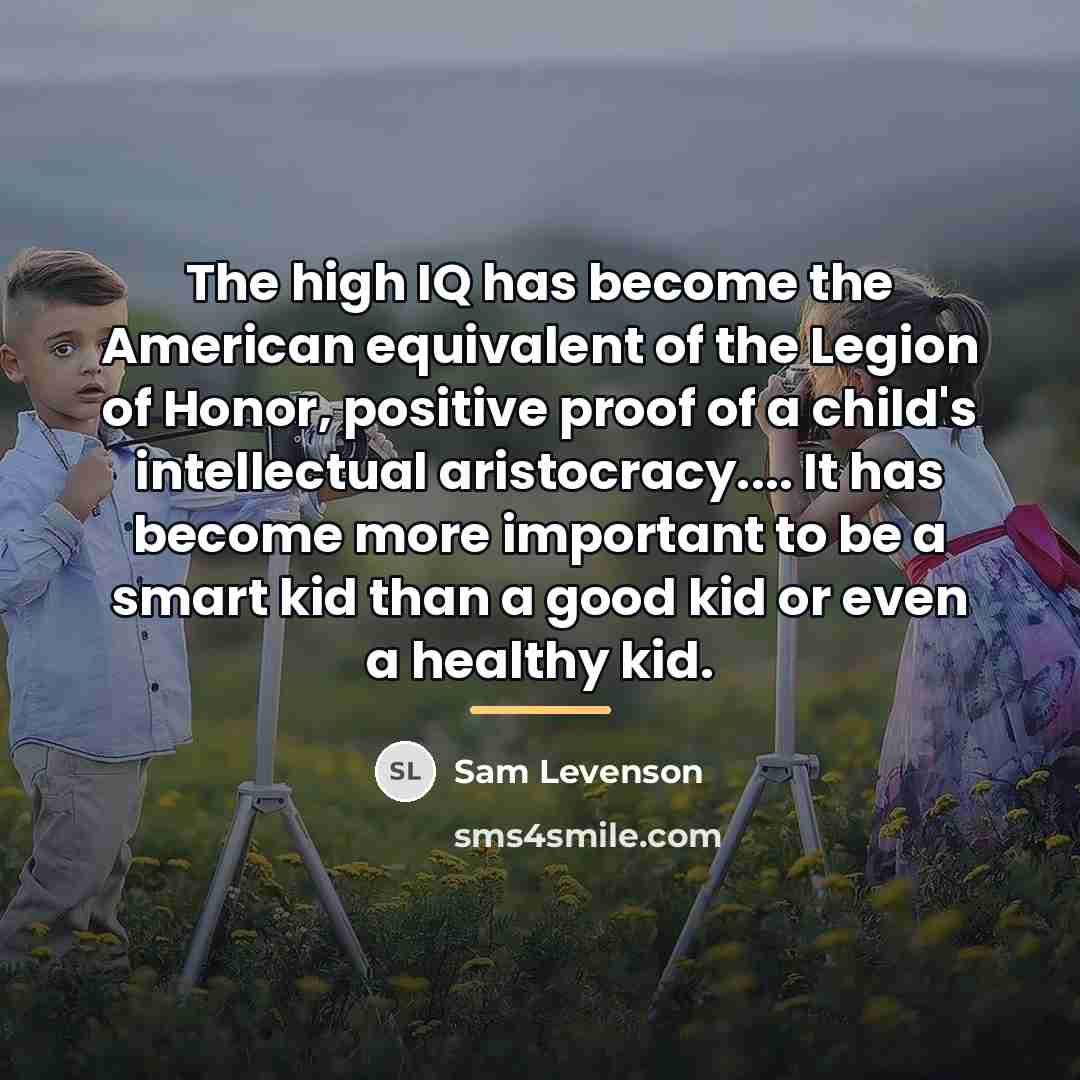 “The high IQ has become the American equivalent of the…” quote by Sam Levenson