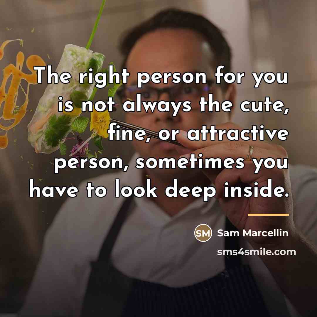 “The right person for you is not always the cute,…” quote by Sam Marcellin