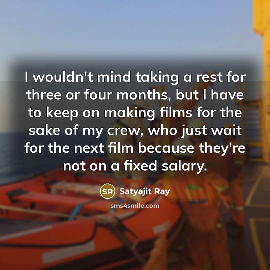 “I wouldn't mind taking a rest for three or four…” quote by Satyajit Ray