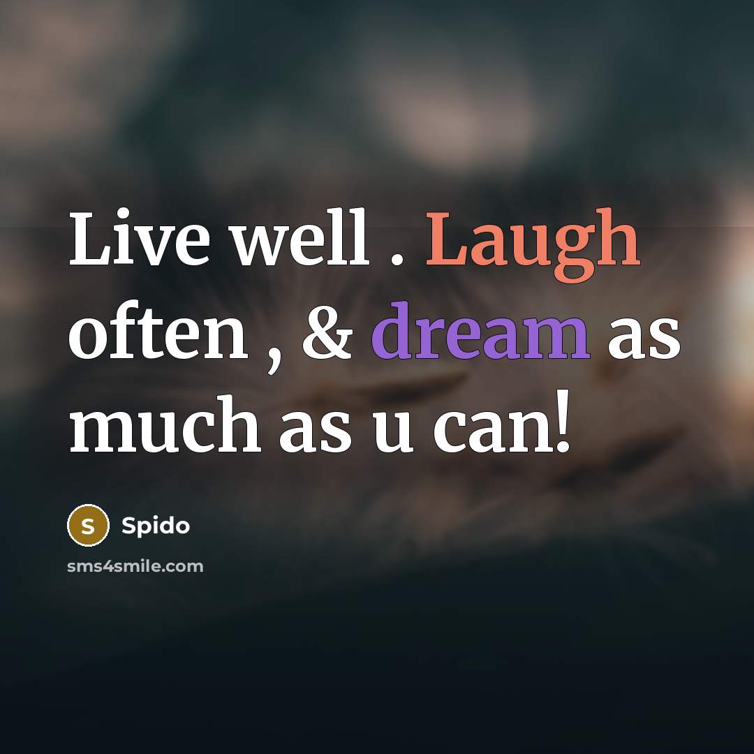 “Live well . Laugh often , & dream as much as u can!” quote by Spido