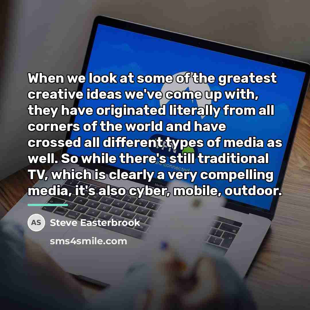 “When we look at some of the greatest creative ideas…” quote by Steve Easterbrook