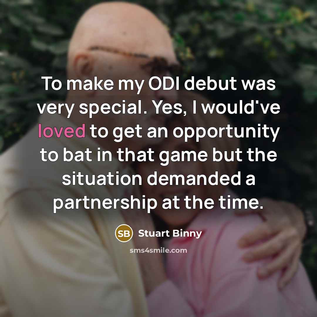 “To make my ODI debut was very special. Yes, I…” quote by Stuart Binny