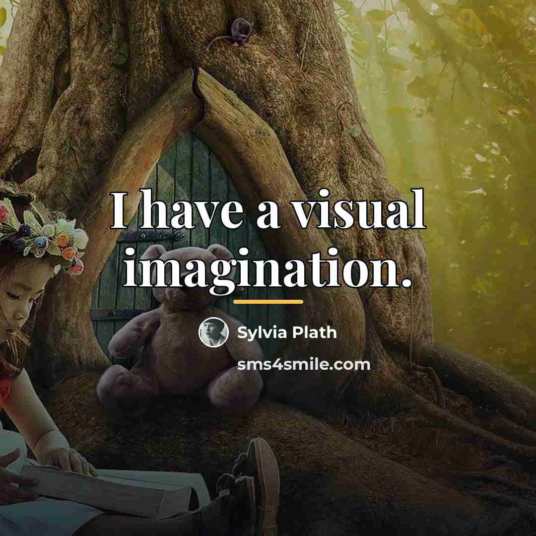“I have a visual imagination.…” quote by Sylvia Plath