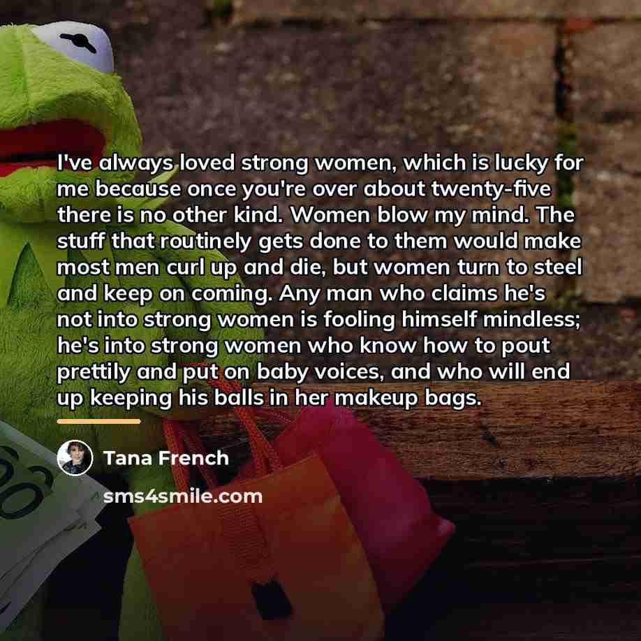 “I've always loved strong women, which is lucky for me…” quote by Tana French