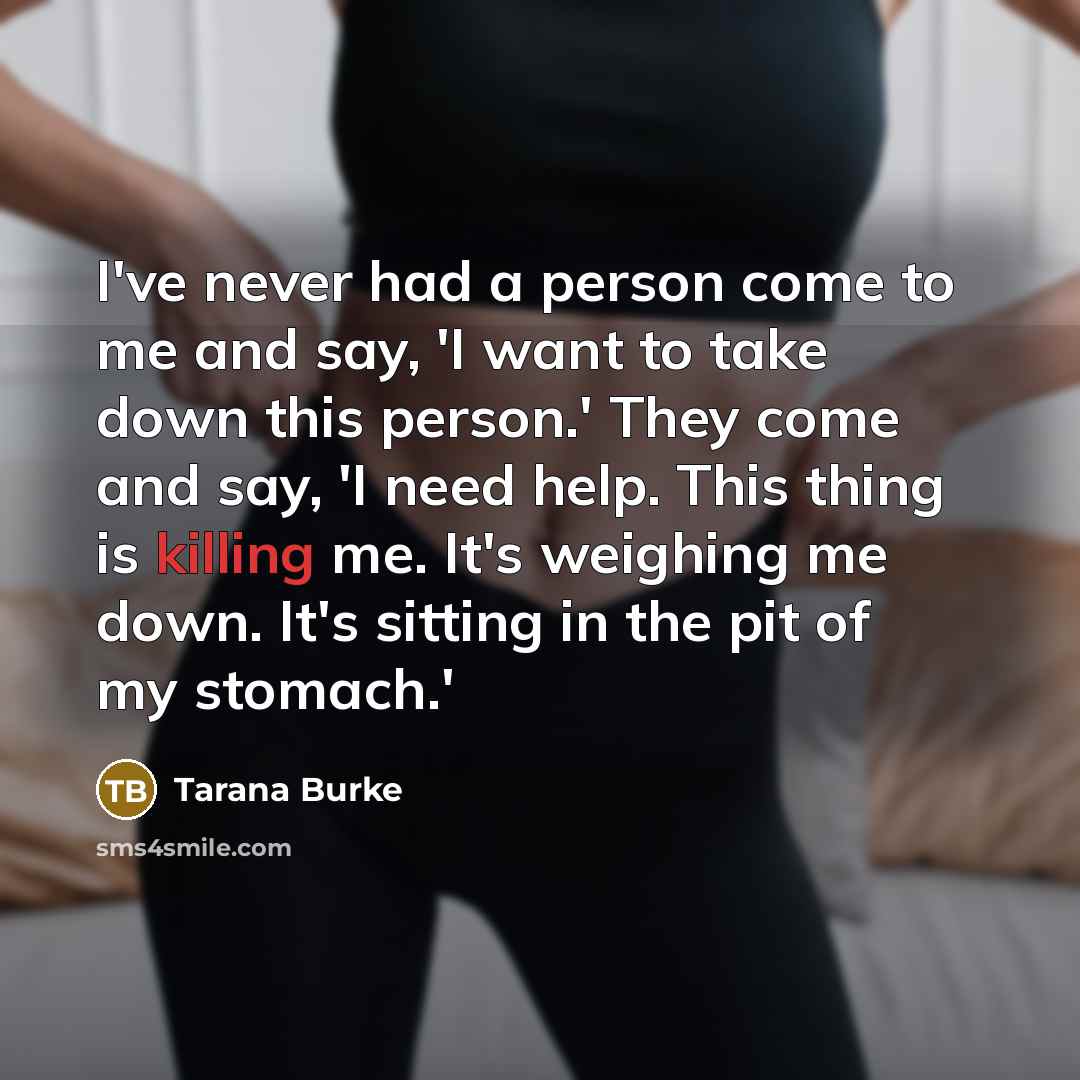 “I've never had a person come to me and say,…” quote by Tarana Burke