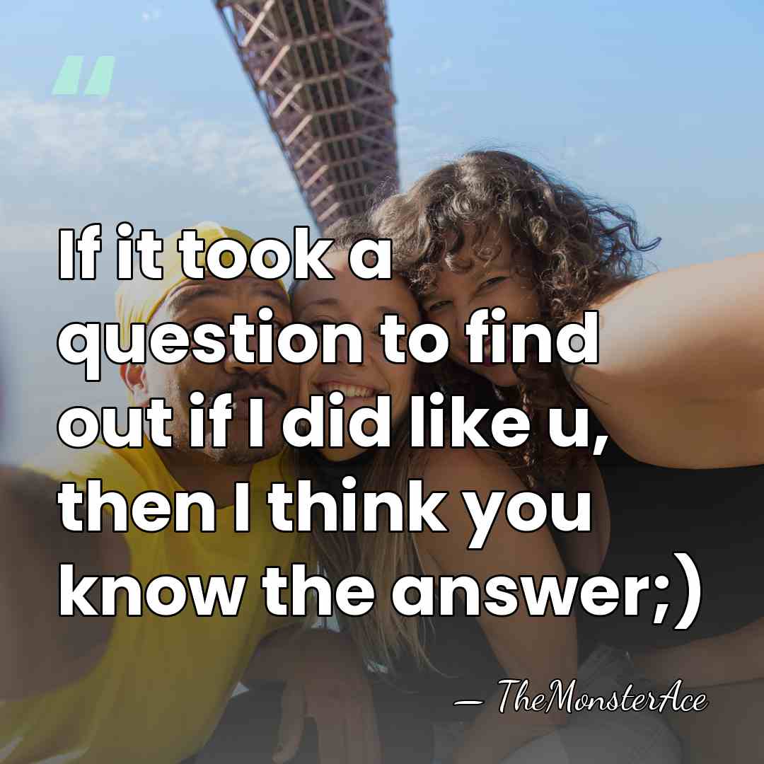 If it took a question to find out if I did like&hellip; - TheMonsterAce