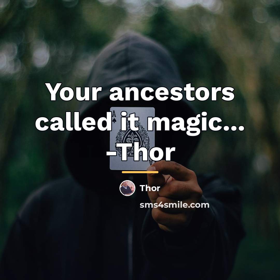 “Your ancestors called it magic... -Thor…” quote by Thor
