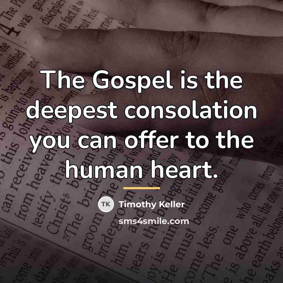 “The Gospel is the deepest consolation you can offer to…” quote by Timothy Keller