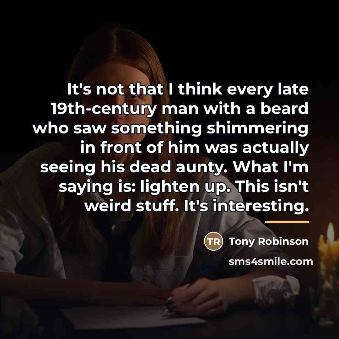 “It's not that I think every late 19th-century man with…” quote by Tony Robinson