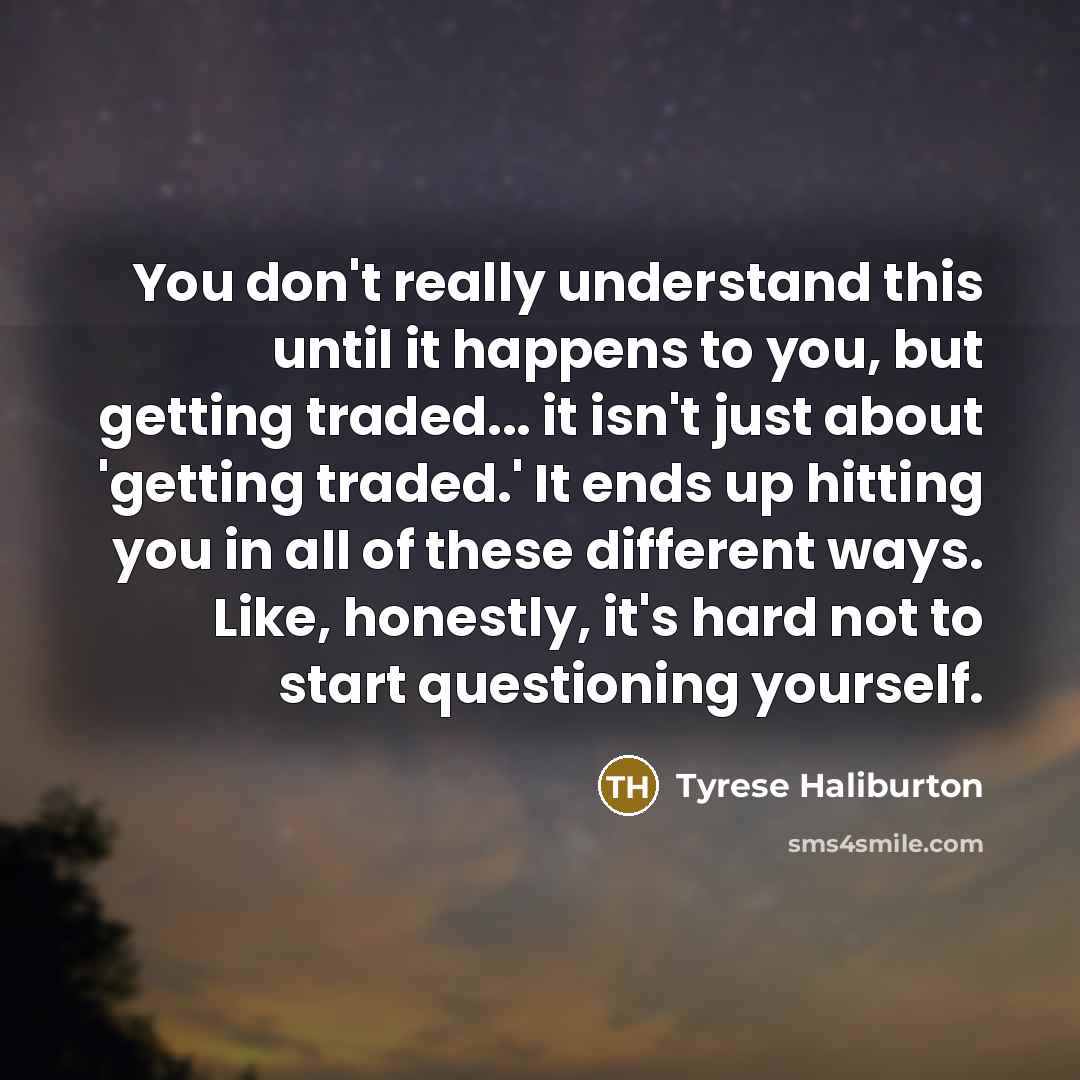 “You don't really understand this until it happens to you,…” quote by Tyrese Haliburton