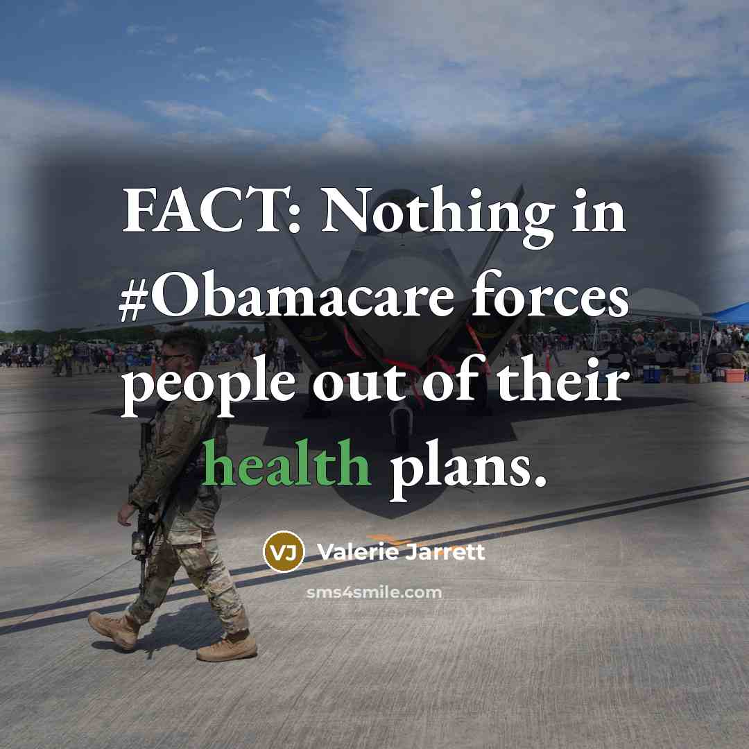 “FACT: Nothing in #Obamacare forces people out of their health…” quote by Valerie Jarrett