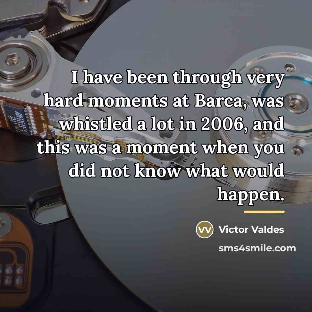 “I have been through very hard moments at Barca, was…” quote by Victor Valdes