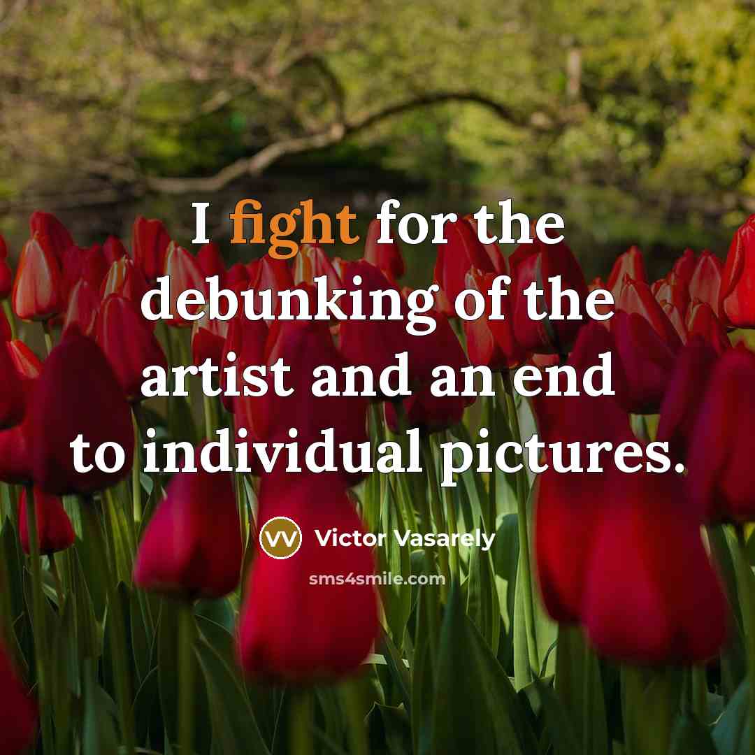 “I fight for the debunking of the artist and an…” quote by Victor Vasarely
