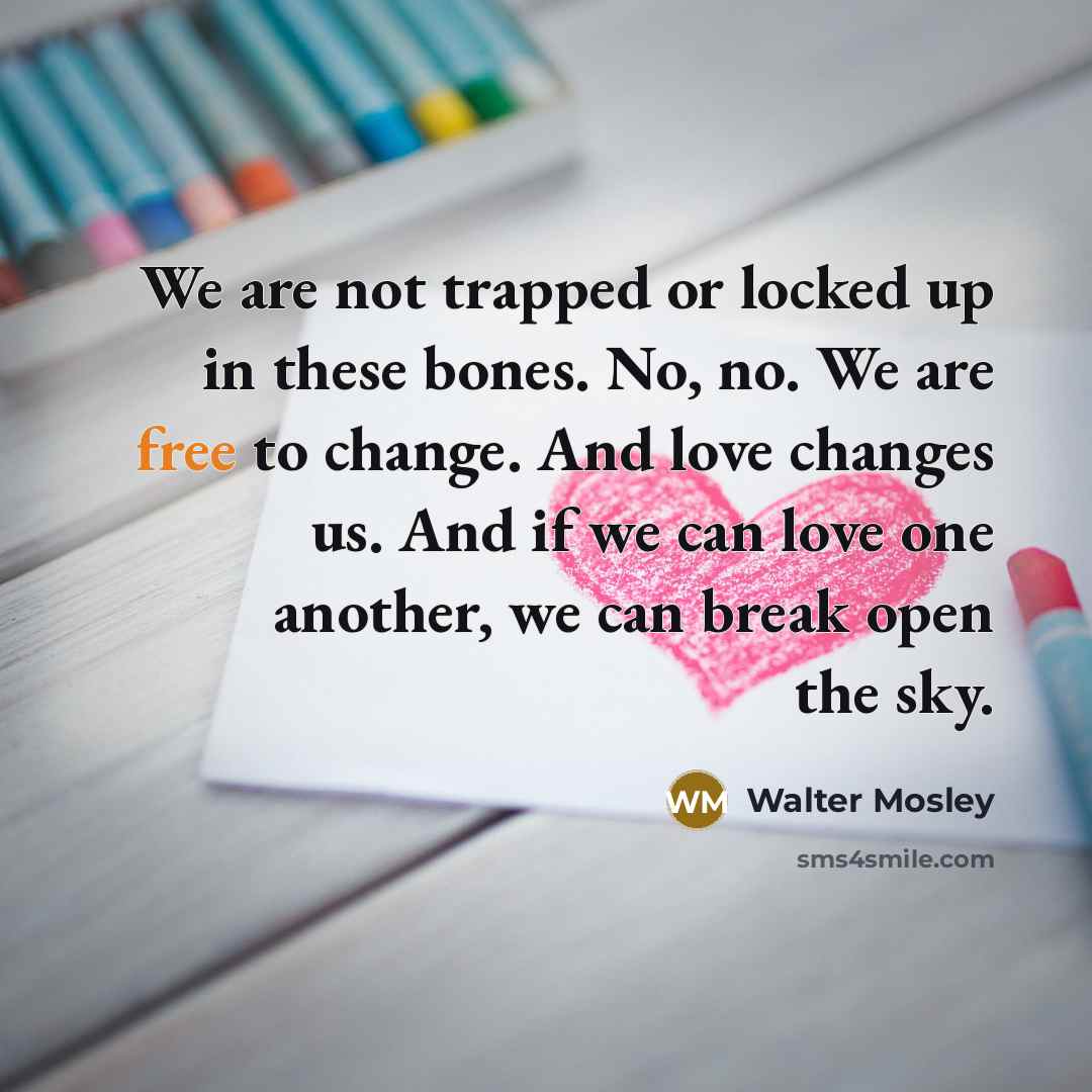 “We are not trapped or locked up in these bones.…” quote by Walter Mosley